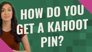 How do you get a kahoot pin?