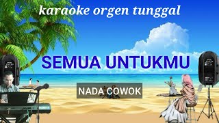Download lagu SEMUA UNTUKMU ( NADA COWOK ) / MACHICHA MOCHTAR / KARAOKE ORGEN TUNGGAL mp3