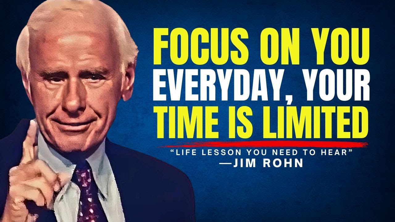 FOCUS ON YOU EVERYDAY, Your Time Is Limited - LIFE LESSON YOU NEED TO HEAR - Jim Rohn Motivation