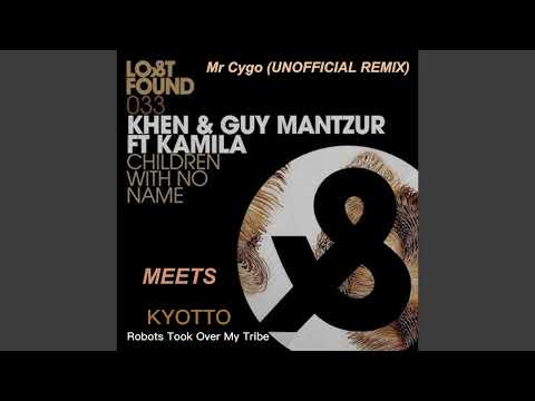 Guy Mantzur,Khen (ChildrenWithNoName) x KYOTTO - (RobotsTookOverMyTribe) (Mr Cygo-REMIX)