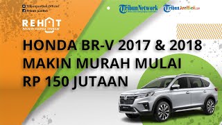REHAT: Honda BR-V Tahun 2017 & 2018 Makin Murah Mulai Rp 150 Jutaan, Cek Harga Bekas per Maret 2022