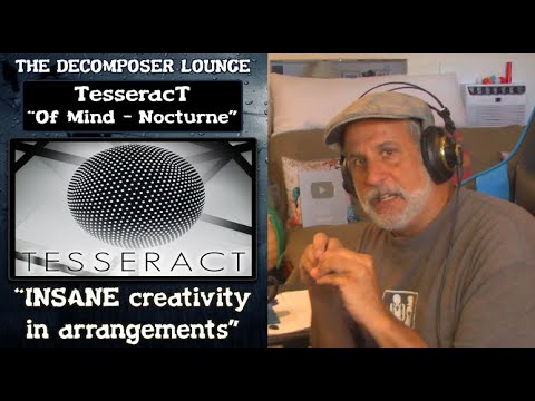 TesseracT Of Mind Nocturne Reaction and Dissection The Decomposer Lounge