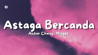 Download lagu Akbar Chalay, Mingse - Astaga Bercanda (Lyric) mp3