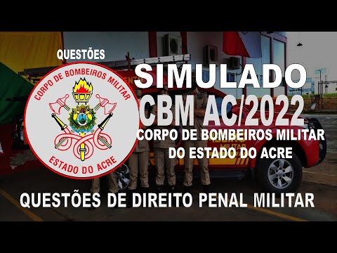 SIMULADO CBM AC/2022 - CORPO DE BOMBEIROS MILITAR DO ACRE - QUESTÕES DE DIREITO PENAL MILITAR