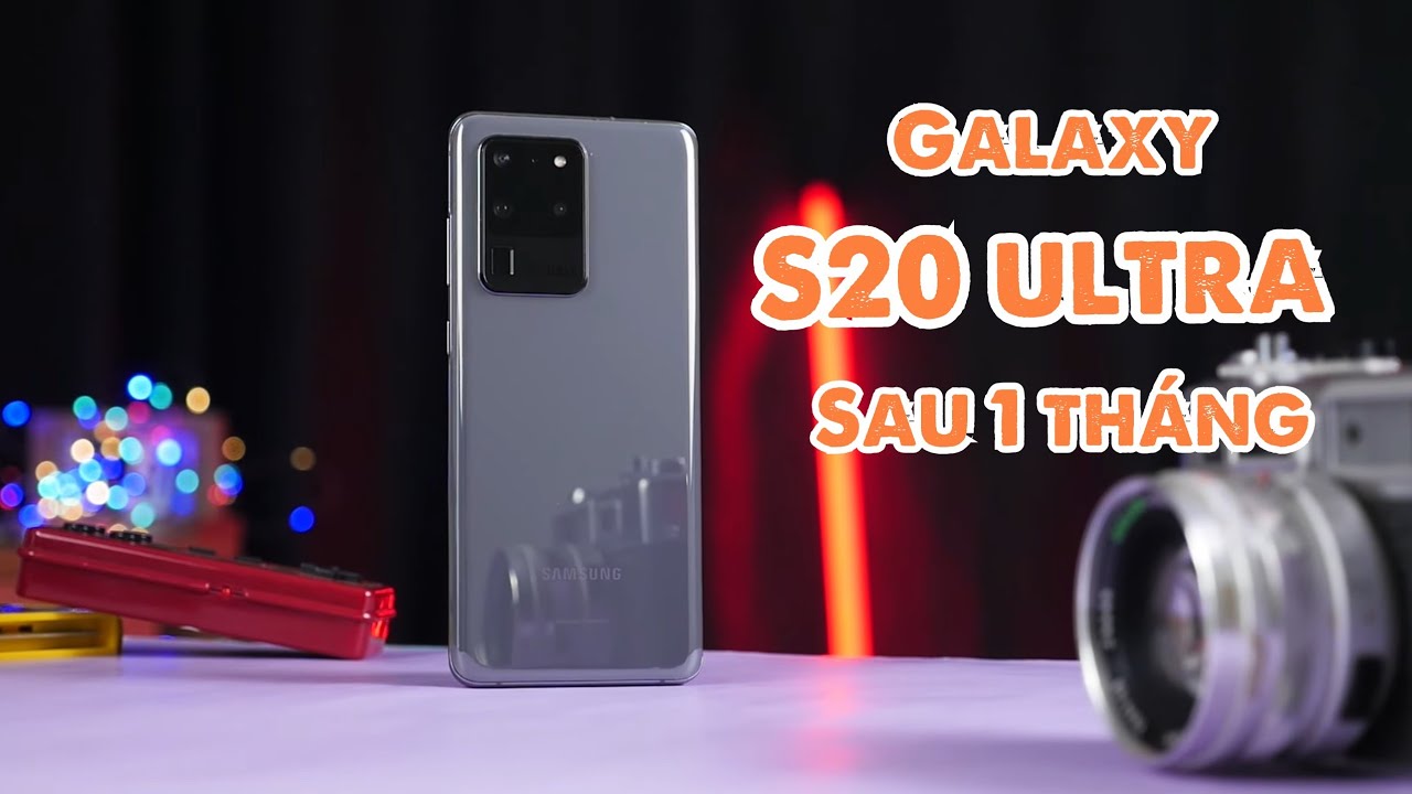 Đánh giá Samsung Galaxy S20 Ultra sau 1 tháng - hơn 23 triệu thì ngon, chứ 30 triệu thì!!!