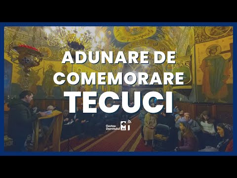 Adunarea de comemorare a înaintașilor din Tecuci - Oastea Domnului