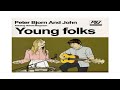 Peter Bjorn John Young Folks Slowed