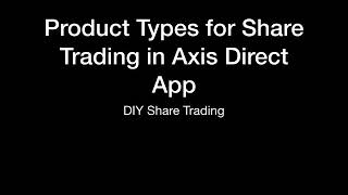 Product Types for Share Trading in Axis Direct App