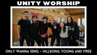 Unity Worship | VMPWA - Only Wanna Sing (Hillsong Young &amp; Free)