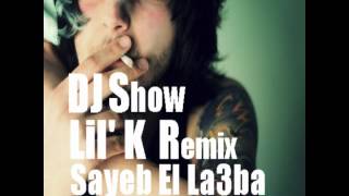 Lil&#39; K - Sayeb El La3ba [ Remix DjShow ]
