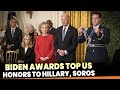 president biden awards presidential medal of freedom to hillary clinton george soros and others