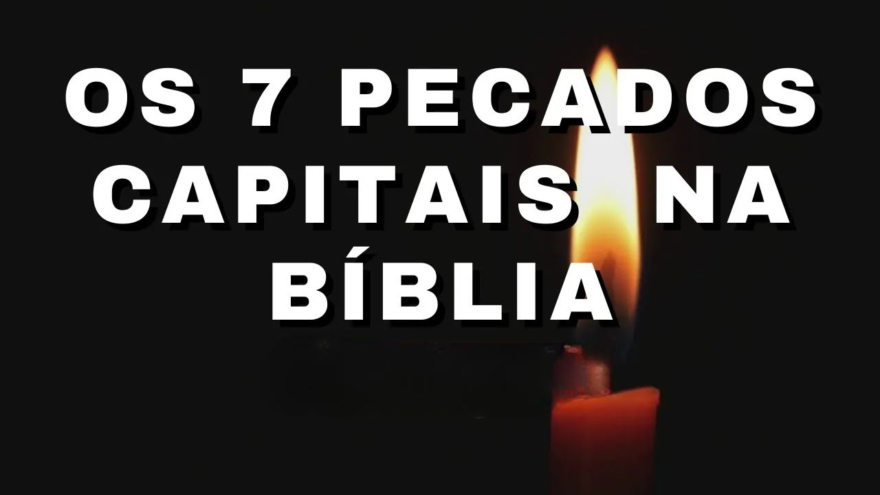 🙏✨OS 7 PECADOS CAPITAIS NA BÍBLIA - REFLEXÃO