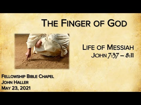 2021 05 23 John Haller "The Finger of God" [John 7:37 - 8:11]