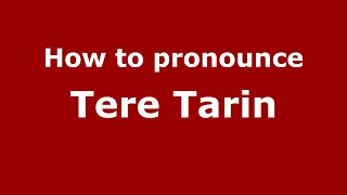 How to pronounce Tere Tarin