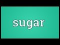 Sugar Meaning