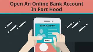 Open An Online Bank Account In Fort Hood