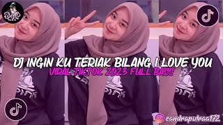 Download lagu DJ INGIN KU TERIAK BILANG I LOVE YOU | VIRAL TIKTOK 2023 | FULL BASS | mp3
