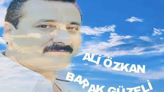 ALİ ÖZKAN BARAK GÜZELİ