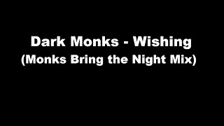 Dark Monks - Wishing (Monks Bring the Night Mix)