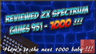 Reviewed ZX SPECTRUM GAMES - 951 to 1000 !! -  Milestone !!!  :oD