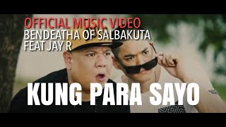Bendeatha of Salbakuta feat Jay R - Kung Para Sayo (Official Music Video)