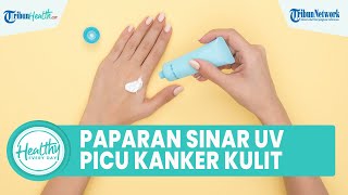 Terkena Paparan Sinar UV Terlalu Lama Dapat Memicu Kanker Kulit, Begini Penjelasan Dokter Desidera