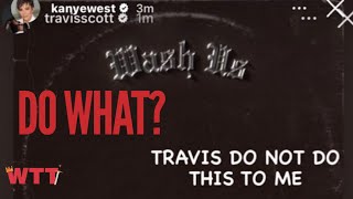 Ye reposts Travis Scott | "Travis Do Not Do This To Me" | Wash Us In The Blood