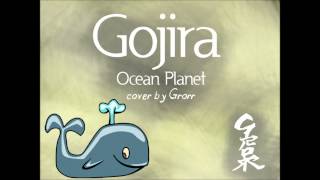 Gojira - Ocean Planet - Grorr's cover