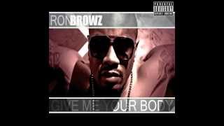 Ron Browz - "Give Me Your Body"