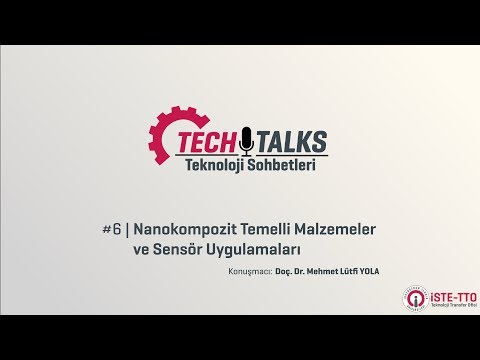 Techtalks #6 - Nanokompozit Temelli Malzemeler  ve Sensör Uygulamaları