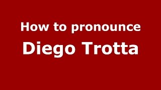 How to pronounce Diego Trotta