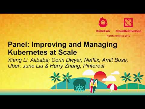 Panel: Improving and Managing Kubernetes at Scale - Xiang Li, Alibaba; Corin Dwyer, Netflix