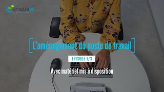 Aménagement du poste de travail - Episode 1/3
