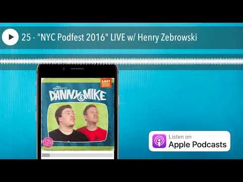 25 - "NYC Podfest 2016" LIVE w/ Henry Zebrowski