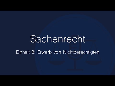 Sachenrecht Folge 8: Erwerb von Nichtberechtigten