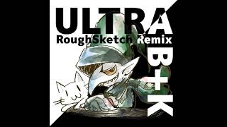 nora2r - ULTRA B+K (RoughSketch Remix)
