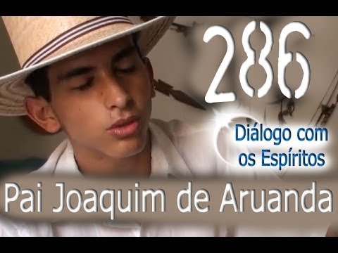 DcE 286 - [] Entidade Pai Joaquim de Aruanda - Médium David Pereira