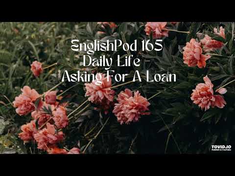 EnglishPod 165 Daily Life - Asking For A Loan