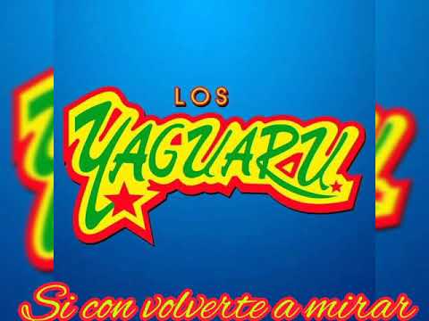 Los Yaguaru - Si con volverte a mirar