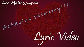 Azhagiye Thimirey - Lyric Video | Ace Maheswaran| Prem Jaya Kumar | feat. John Richard
