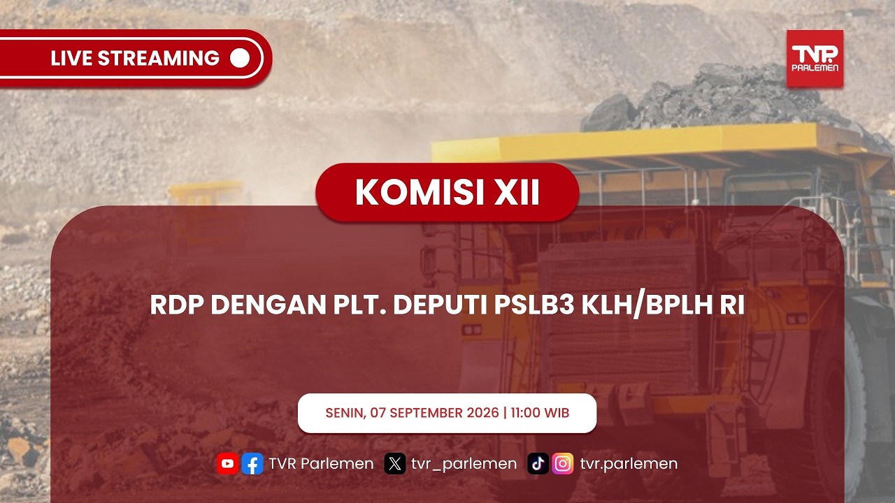 KOMISI XII DPR RI - RDP DENGAN PLT. DEPUTI PSLB3 KLH/BPLH RI