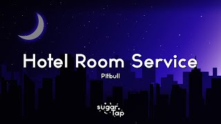 Pitbull - Hotel Room Service (Lyrics) 🎤 Forget about your boyfriend