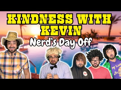 Nerd's Day Off! | Kindness With Kevin