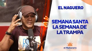 Naguero – Semana santa, la semana de la trampa