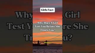 Why Does A Girl Test You Before She Trusts You?#shorts #girlfacts #girlslife #goodgirls