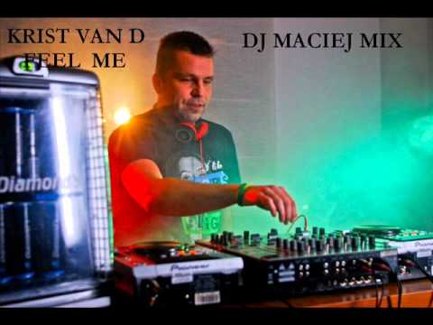 KRIST VAN D-FEEL ME( DJ MACIEJ MIX)