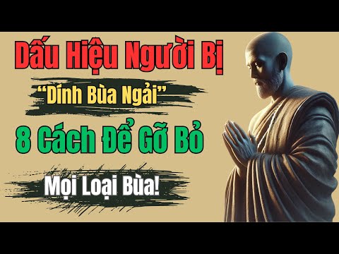 8 Cách Để Gỡ Bỏ "Mọi Loại Bùa Ngải" Xem Ngay Để Biết Mà Tránh | Cổ Nhân Dạy Bảo