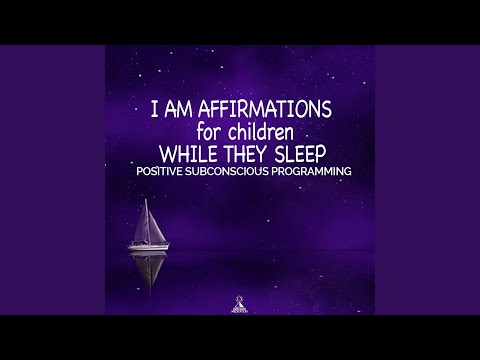 I Am Affirmations for Children While They Sleep (Positive Subconscious Programming)