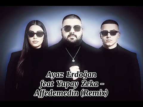 Ayaz Erdoğan feat AI - Affedemedin (Remix)