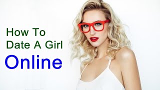 How To Date A Girl Online